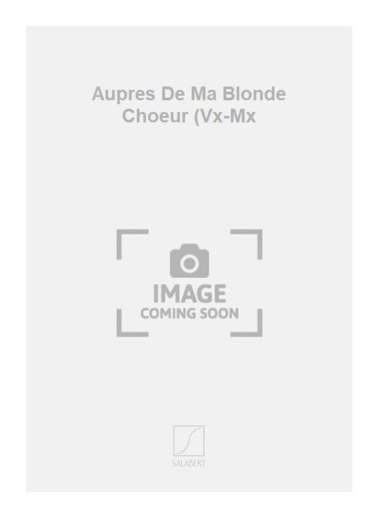 Aupres De Ma Blonde Choeur (Vx-Mx